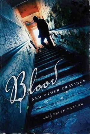 Blood and Other Cravings: Original Stories of Vampires and Vampirism by Today's Greatest Writers of Dark Fiction by Ellen Datlow