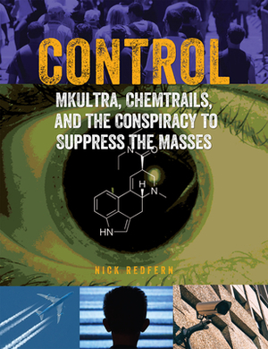 Control: Mkultra, Chemtrails and the Conspiracy to Suppress the Masses by Nick Redfern