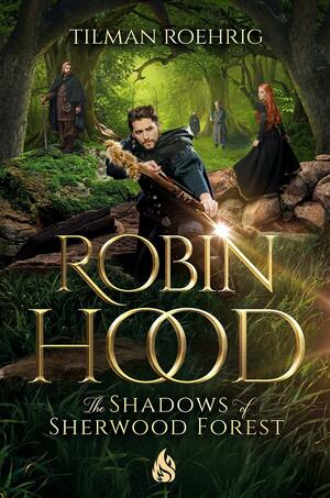 Robin Hood - The Shadows of Sherwood Forest by Tilman Roehrig