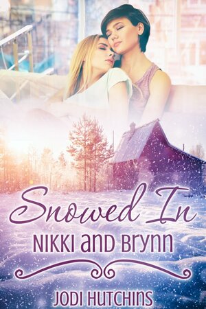 Snowed In: Nikki and Brynn by Jodi Hutchins