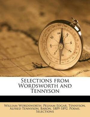 Selections From Wordsworth And Tennyson by Edgar Pelham, William Wordsworth, Alfred Tennyson