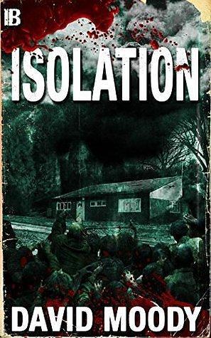 Isolation: A Suburban Undead Apocalypse by David Moody, David Moody