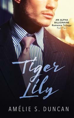 Tiger Lily Part Two by Amélie S. Duncan