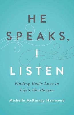 He Speaks, I Listen: Finding God's Love in Life's Challenges by Michelle McKinney Hammond