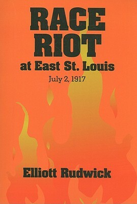 Race Riot at East St. Louis, July 2, 1917 by Elliott Rudwick