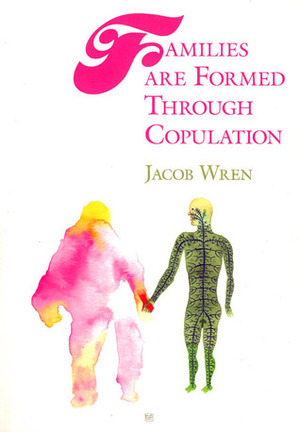 Families are Formed Through Copulation by Jacob Wren