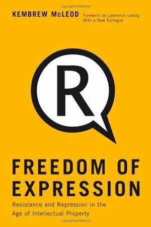 Freedom of Expression: Resistance and Repression in the Age of Intellectual Property by Lawrence Lessig, Kembrew McLeod