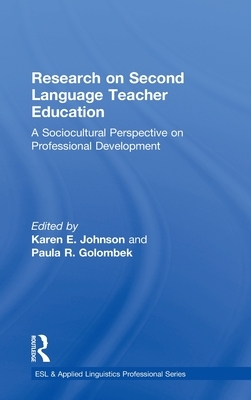 Research on Second Language Teacher Education: A Sociocultural Perspective on Professional Development by 