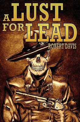 A Lust for Lead by Robert Davis