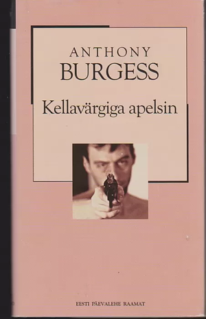 Kellavärgiga apelsin by Anthony Burgess