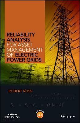 Reliability Analysis for Asset Management of Electric Power Grids by Robert Ross