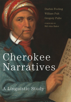 Cherokee Narratives: A Linguistic Study by Gregory Pulte, Bill John Baker, William Pulte, Durbin Feeling