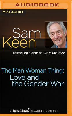 The Man Woman Thing: Love and the Gender War by Sam Keen