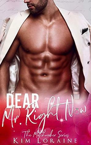 Dear Mr. Right Now by Kim Loraine