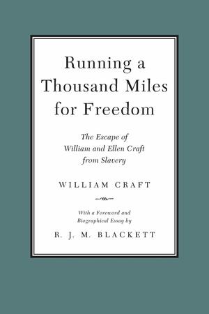 Running a Thousand Miles for Freedom: Or, the Escape of William and Ellen Craft from Slavery by William Craft