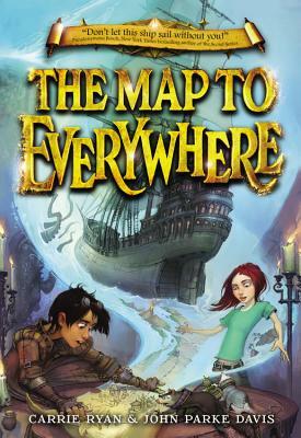 The Map to Everywhere by Carrie Ryan, John Parke Davis