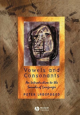 Vowels and Consonants: An Introduction to the Sounds of Languages by Peter Ladefoged