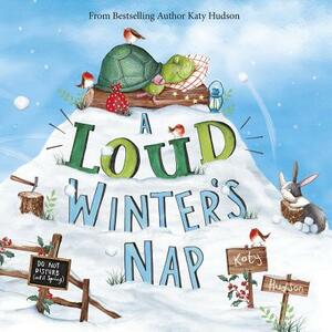 A Loud Winter's Nap by Katy Hudson