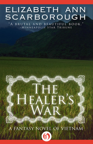 The Healer's War: A Fantasy Novel of Vietnam by Elizabeth Ann Scarborough