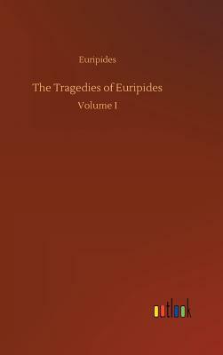 The Tragedies of Euripides by Euripides