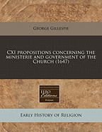 111 Propositions Concerning the Ministry and Government of the Church by George Gillespie