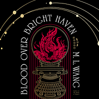 Blood Over Bright Haven by M.L. Wang
