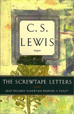 The Screwtape Letters: Also Includes "Screwtape Proposes a Toast" by C.S. Lewis