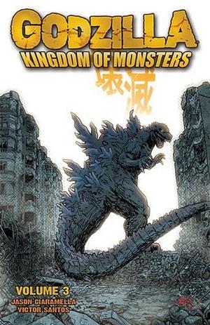 Godzilla: Kingdom of Monsters, Volume 3 by Jason Ciaramella