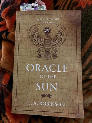 Oracle of the Sun by L.A. Robinson