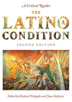 The Latino/A Condition: A Critical Reader, Second Edition by Richard Delgado