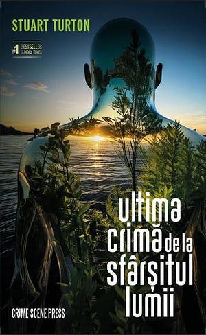 Ultima crimă de la sfârșitul lumii by Stuart Turton