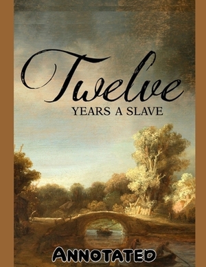 Twelve Years a Slave Annotated by Solomon Northup