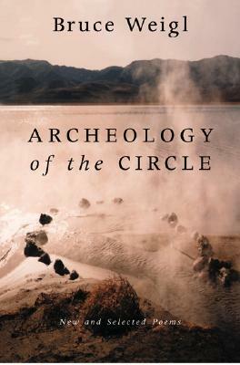 Archeology of the Circle: New and Selected Poems by Bruce Weigl