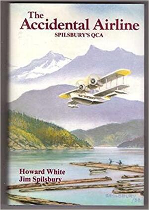 The Accidental Airline : Spilsbury's QCA by Jim Spilsbury, Howard White