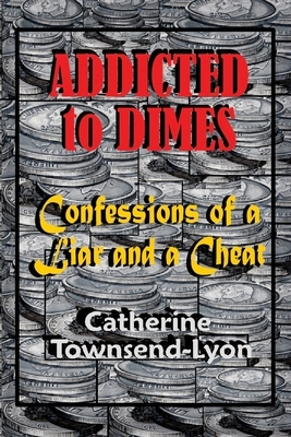 Addicted to Dimes (Confessions of a Liar and a Cheat) by Sonny C. Van Kempen