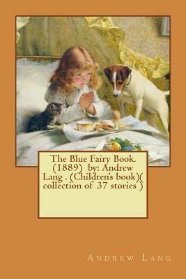 The Blue Fairy Book. (1889) by: Andrew Lang . (Children's book)( collection of 37 stories ) by Andrew Lang