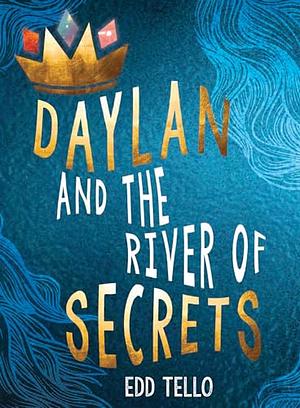 Daylan and the River of Secrets by Edd Tello