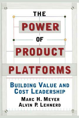 The Power of Product Platforms by Marc H. Meyer, Alvin P. Lehnerd