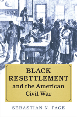Black Resettlement and the American Civil War by Sebastian N. Page