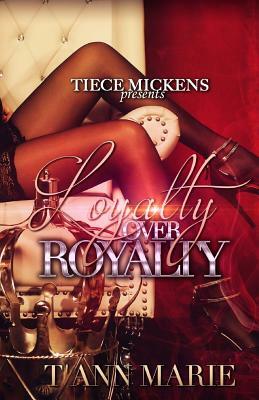 Loyalty Over Royalty by T'Anne Marie