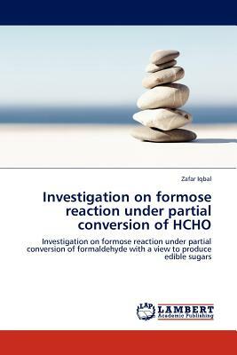 Investigation on Formose Reaction Under Partial Conversion of Hcho by Zafar Iqbal