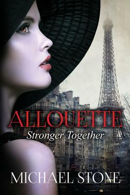Stronger Together: A Second in the Allouette Series a Novel about Sisters by Michael Stone