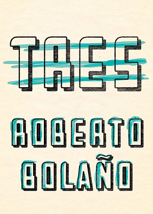 Tres by Roberto Bolaño