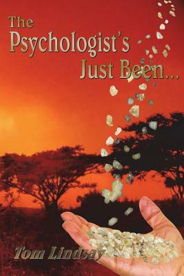 The Psychologist's Just Been... by Tom Lindsay