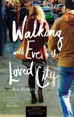 Walking with Eve in the Loved City: Poems by Roy Bentley