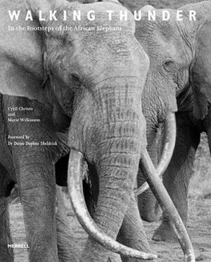 Walking Thunder: In the Footsteps of the African Elephant by Marie Wilkinson, Cyril Christo, Daphne Sheldrick