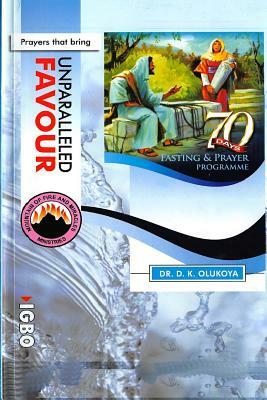 70 Days Fasting and Prayer Programme 2015 Edition ENGLISH and IGBO: Prayers that bring unparalleled favour by D. K. Olukoya