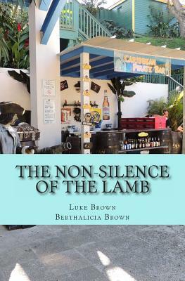 The Non-Silence of the LAMB: Real-Reality Fiction by Luke Brown, Berthalicia Brown