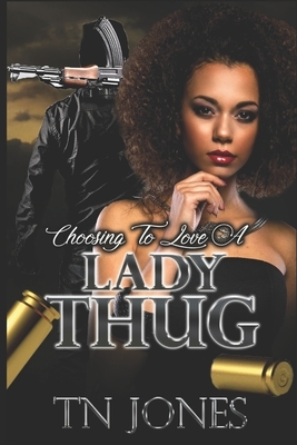 Choosing To Love A Lady Thug by Tn Jones