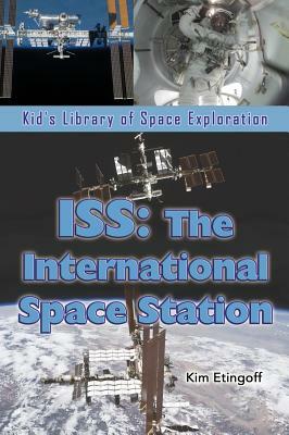 ISS: The International Space Station by Kim Etingoff